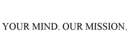 YOUR MIND. OUR MISSION. trademark