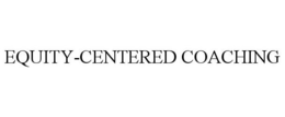 EQUITY-CENTERED COACHING trademark
