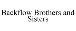 BACKFLOW BROTHERS AND SISTERS trademark