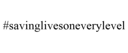 #SAVINGLIVESONEVERYLEVEL trademark