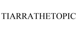 TIARRATHETOPIC trademark