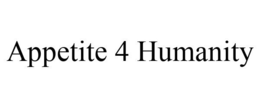 APPETITE 4 HUMANITY trademark
