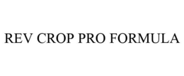REV CROP PRO FORMULA trademark