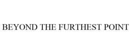 BEYOND THE FURTHEST POINT trademark