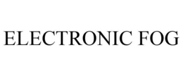 ELECTRONIC FOG trademark