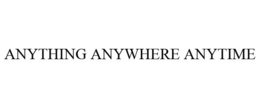 ANYTHING ANYWHERE ANYTIME trademark
