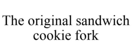 THE ORIGINAL SANDWICH COOKIE FORK trademark