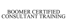 BOOMER CERTIFIED CONSULTANT TRAINING trademark