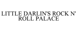 LITTLE DARLIN'S ROCK N' ROLL PALACE trademark