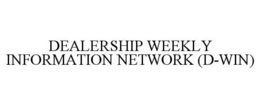 DEALERSHIP WEEKLY INFORMATION NETWORK (D-WIN) trademark