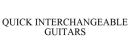 QUICK INTERCHANGEABLE GUITARS trademark