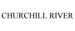 CHURCHILL RIVER trademark