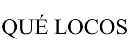 QUÉ LOCOS trademark