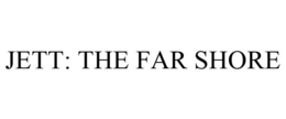 JETT: THE FAR SHORE trademark