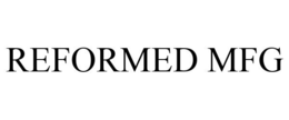 REFORMED MFG trademark