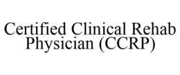 CERTIFIED CLINICAL REHAB PHYSICIAN (CCRP) trademark