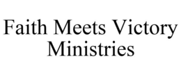 FAITH MEETS VICTORY MINISTRIES trademark