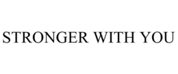 STRONGER WITH YOU trademark