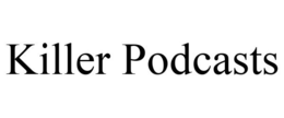KILLER PODCASTS trademark