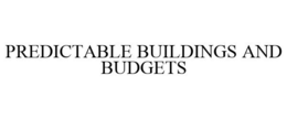 PREDICTABLE BUILDINGS AND BUDGETS trademark