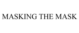 MASKING THE MASK trademark