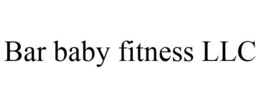 BAR BABY FITNESS LLC trademark