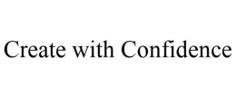 CREATE WITH CONFIDENCE trademark