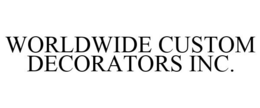WORLDWIDE CUSTOM DECORATORS INC. trademark