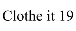 CLOTHE IT 19 trademark