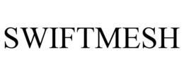 SWIFTMESH trademark