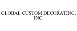 GLOBAL CUSTOM DECORATING, INC. trademark