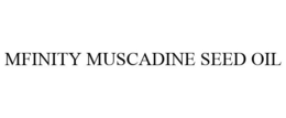 MFINITY MUSCADINE SEED OIL trademark