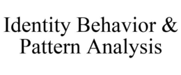 IDENTITY BEHAVIOR & PATTERN ANALYSIS trademark