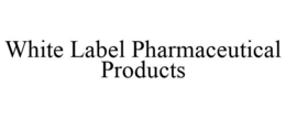 WHITE LABEL PHARMACEUTICAL PRODUCTS trademark