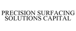 PRECISION SURFACING SOLUTIONS CAPITAL trademark