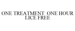 ONE TREATMENT ONE HOUR LICE FREE trademark