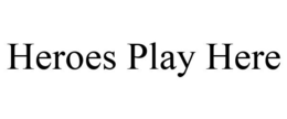HEROES PLAY HERE trademark