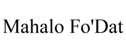 MAHALO FO'DAT trademark