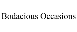 BODACIOUS OCCASIONS trademark
