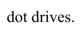 DOT DRIVES. trademark
