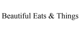 BEAUTIFUL EATS & THINGS trademark