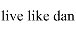 LIVE LIKE DAN trademark