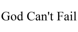 GOD CAN'T FAIL trademark