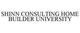 SHINN CONSULTING HOME BUILDER UNIVERSITY trademark