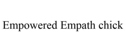 EMPOWERED EMPATH CHICK trademark