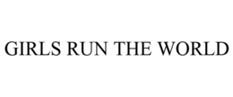 GIRLS RUN THE WORLD trademark