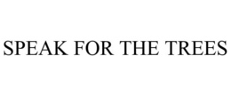 SPEAK FOR THE TREES trademark