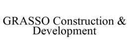 GRASSO CONSTRUCTION & DEVELOPMENT trademark