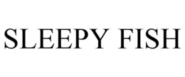 SLEEPY FISH trademark