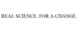 REAL SCIENCE. FOR A CHANGE. trademark